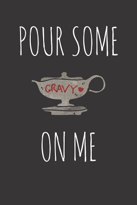 Read Online Pour Some Gravy On Me: Thanksgiving Journal(Funny Gifts for Thanksgiving) -  file in PDF