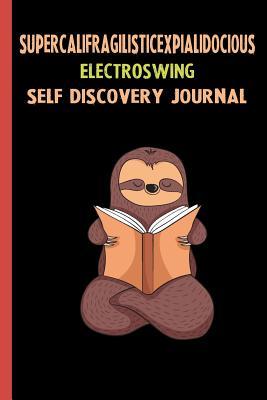 Download Supercalifragilisticexpialidocious Electroswing Self Discovery Journal: My Life Goals and Lessons. A Guided Journey To Self Discovery with Sloth Help -  | ePub