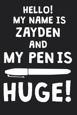 Read Online Hello! My Name Is ZAYDEN And My Pen Is Huge!: Blank Name Personalized & Customized Dirty Penis Joke Pun Notebook Journal for Men, Dotted. Men Writing Accessories Item for Proud Male Persons With Huge Pencils. Funny Birthday & Christmas Gift for Men. - Mens Dirty Joke Publishing file in ePub