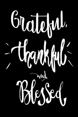 Read Online Grateful, Thankful and Blessed: 120 Blank Lined Page Softcover Notes Journal, College Ruled Composition Notebook, 6x9 Blank Line, Cute Gratitude Gifts, Inspiring and Motivational Quote Notebooks -  file in ePub
