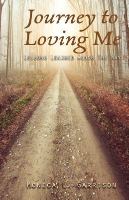 Full Download Journey To Loving Me: Lessons Learned Along The Way - Monica L. Garrison | PDF