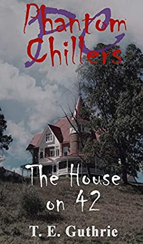 Read The House on 42 (Phantom Chillers Series Book 2) - T. E. Guthrie file in ePub