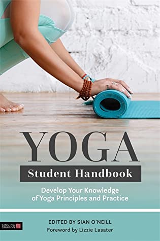 Download Yoga Student Handbook: Develop Your Knowledge of Yoga Principles and Practice - Sian O'Neill | PDF