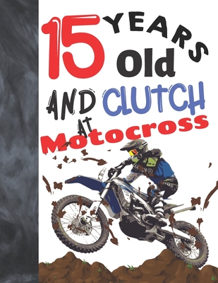 Read 15 Years Old And Clutch At Motocross: Off Road Motorcycle Racing Writing Journal Gift To Doodle And Write In - Blank Lined Diary For Teen Motorbike Riders -  | ePub