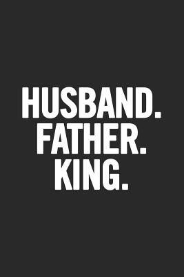 Download Husband. Father. King: Awesome and original gag gift for men, dad. Perfect for Father's Day, Birthday, Retirement - Cooldad Publishing | ePub