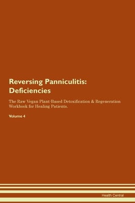 Read Online Reversing Panniculitis: Deficiencies The Raw Vegan Plant-Based Detoxification & Regeneration Workbook for Healing Patients.Volume 4 - Health Central | ePub