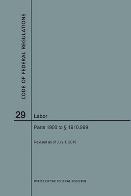 Full Download Code of Federal Regulations Title 29, Labor, Parts 1900-1910(1900 to 1910. 999), 2018 - National Archives and Records Administration file in PDF