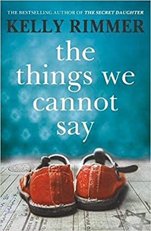 Download The Things We Cannot Say: A heart-breaking, inspiring novel of hope and a love to defy all odds in World War Two - Kelly Rimmer file in PDF