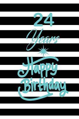 Full Download 24 years happy birthday: funny and cute blank lined journal Notebook, Diary, planner Happy 24th twenty-fourth Birthday Gift for twenty four year old daughter, son, boyfriend, girlfriend, men, women, wife and husband - Nabuti Publishing | ePub