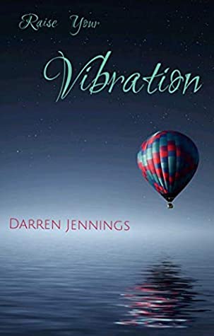 Download Raise Your Vibration: 10 Ways to Quickly Raise Your Vibration - Darren Jennings file in PDF