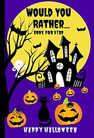 Read Would You Rather Book for Kids: A Kids Book of Silly Questions, Hilarious Scenarios and Funny Situations / Halloween Edition / Game Book Gift Idea / Kids age 6-12 - Silly Giggles Prints file in PDF