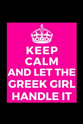Download Keep Calm And Let The Greek Girl Handle It: Funny Lined Journal Notebook for Her Him Bestie Friend Partner, Office Colleague Coworker Boss - Unique Birthday Present, Christmas Xmas Gift Occasion Idea Blank Note Book Stocking Stuffer (card alternative) -  file in PDF