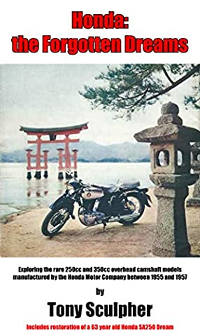 Full Download Honda: the Forgotten Dreams: Exploring the rare 250 cc and 350 cc overhead camshaft models manufactured by the Honda Motor Company between 1955 and 1957 - Tony- Sculpher | PDF