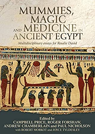 Download Mummies, magic and medicine in ancient Egypt: Multidisciplinary essays for Rosalie David - Andrew Price | PDF