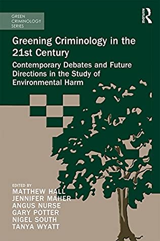 Read Online Greening Criminology in the 21st Century: Contemporary debates and future directions in the study of environmental harm (Green Criminology) - Matthew Hall | ePub