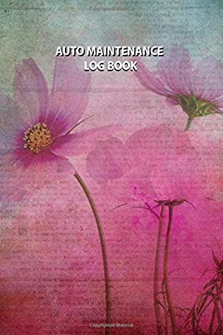 Download Auto Maintenance Log Book: A 100 Page Pink Flowers Vehicle Maintenance Tracker - Maac Books | PDF