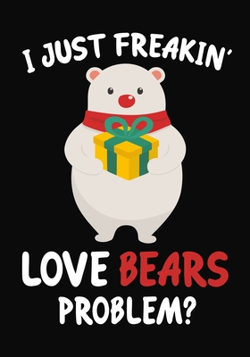 Read I Just Freakin' Love Bears Problem?: Journal / Notebook Gift For Boys and Girls, Blank Lined 109 Pages, Bears Lovers perfect Christmas & Birthday Or Any Occasion - Omi Gifts Kech file in ePub