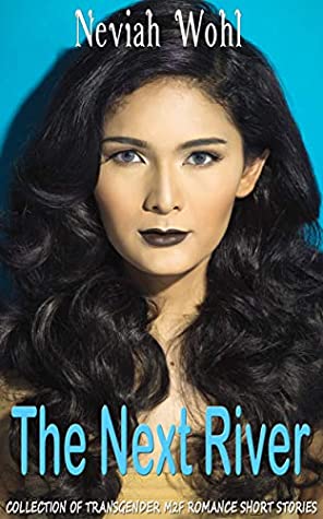 Full Download The Next River: Collection of Transgender M2F Romance Short Stories - Neviah Wohl file in ePub