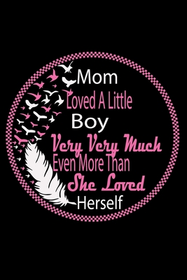 Read Online Mom Loved A Little Boy Very Very Much Even More Than She Loved Herself: Perfect Gag Gift (100 Pages, Blank Notebook, 6 x 9) (Cool Notebooks) Paperback - Perfect Best Journal | PDF