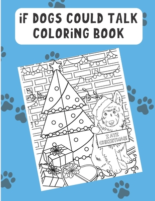 Full Download If Dogs Could Talk Coloring Book: Hilarious Color Book with Different Meme Inspired Dog Breed. Fun For Kids and Adults of All Ages - Funnyreign Publishing file in ePub