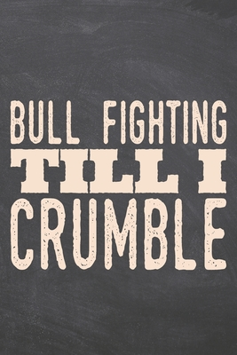 Download Bull Fighting till i Crumble: Bull Fighting Notebook, Planner or Journal Size 6 x 9 110 Dot Grid Pages Office Equipment, Supplies, Gear Funny Bull Fighting Gift Idea for Christmas or Birthday - Bull Fighting Notebooks | PDF