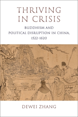 Read Online Thriving in Crisis: Buddhism and Political Disruption in China, 1522-1620 - Dewei Zhang | PDF