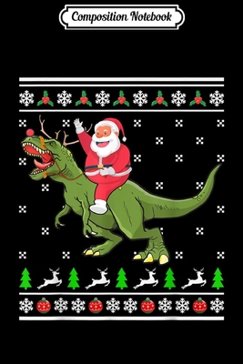 Read Composition Notebook: Santa Riding Dino Christmas Ugly Sweater Dinosaur T-rex Gift Journal/Notebook Blank Lined Ruled 6x9 100 Pages - Ronny Conrad | PDF