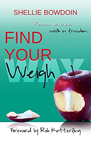 Full Download Find Your Weigh: Renew Your Mind & Walk in Freedom 2nd edition - Shellie Bowdoin file in ePub
