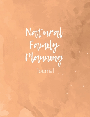 Full Download Natural Family Planning Journal: NFP Logbook to Monitor Your Cycle with the Sympto-Thermal Method - Women's Health Log Notebook to Naturally Regulate Your Fertility and Track Your Menstrual Cycle - Nina Bent file in PDF