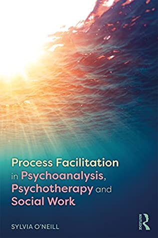 Download Process Facilitation in Psychoanalysis, Psychotherapy and Social Work - Sylvia O'Neill file in ePub