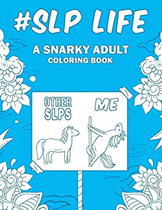 Read SLP Life: A Snarky, Relatable & Humorous Adult Coloring Book Gift For Speech Language Pathologists / Speech Therapist - SLP Passion Publishing file in ePub